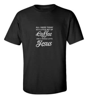 A Little Coffee & Whole Lotta Jesus T-Shirt