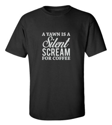 Funny Coffee T-Shirt Yawn Silent Scream