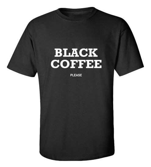 Black Coffee Please T-Shirt