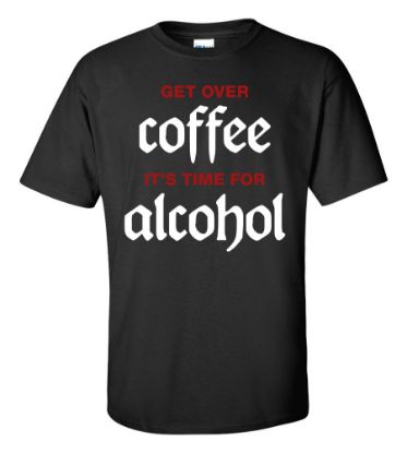 Funny Alcohol T-Shirt Coffee
