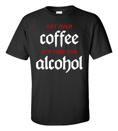Funny Alcohol T-Shirt Coffee